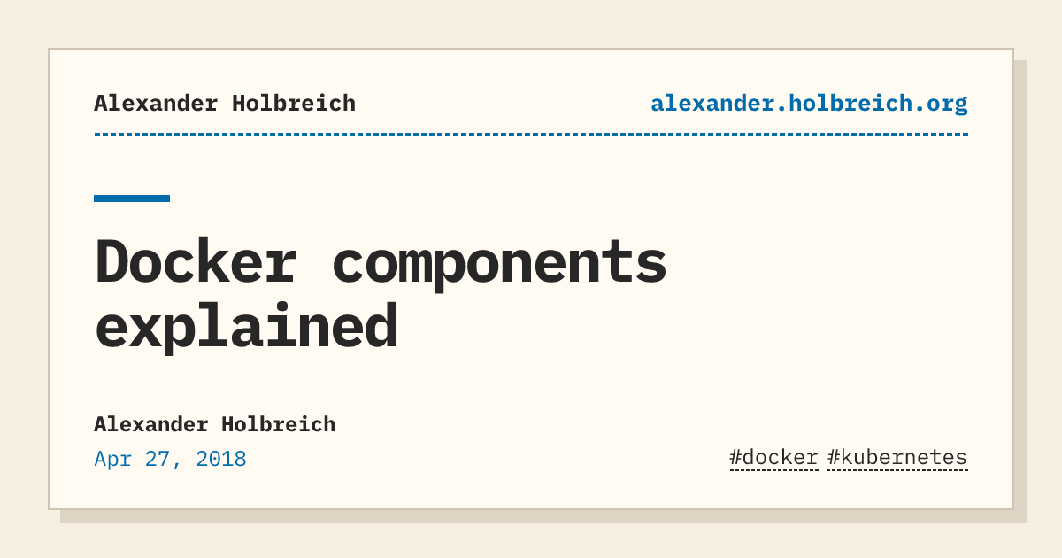 Docker components explained | Alexander Holbreich
